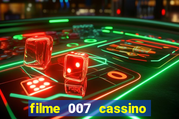 filme 007 cassino royale completo dublado youtube